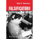 Falsificatorii. &quot;Alegerile din 1946&quot; - Dinu C. Giurescu