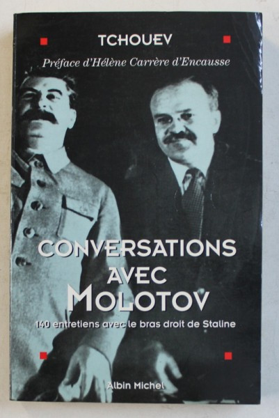 CONVERSATIONS AVEC MOLOTOV - 140 ENTRETIENS AVEC LE BRAS DROIT DE STALINE par FELIX TCHOUEV , 1995