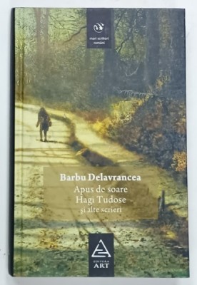 APUS DE SOARE , HAGI TUDOSE SI ALTE SCRIERI de BARBU DELAVRANCEA , 2008 foto