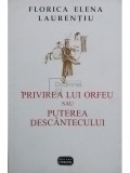 Florica Elena Laurentiu - Privirea lui Orfeu sau Puterea descantecului (Editia: 1997)