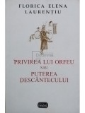 Florica Elena Laurentiu - Privirea lui Orfeu sau Puterea descantecului (editia 1997)