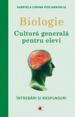 Biologie. Cultura generala pentru elevi Gabriela Corina Kodjabashija foto