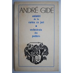 Amintiri de la curtea cu juri. Sechestrata din poitiers &ndash; Andre Gide