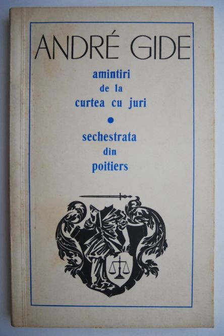 Amintiri de la curtea cu juri. Sechestrata din poitiers &ndash; Andre Gide