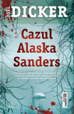 Cazul Alaska Sanders, Joel Dicker - Editura Trei