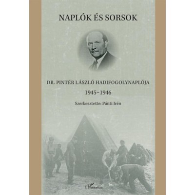 Napl&amp;oacute;k &amp;eacute;s sorsok - Dr. Pint&amp;eacute;r L&amp;aacute;szl&amp;oacute; hadifogolynapl&amp;oacute;ja 1945-1946 foto
