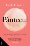 Pantecul. Cum incepe povestea noastra &ndash; Leah Hazard