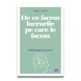De ce facem lucrurile pe care le facem: Psihologia pe scurt