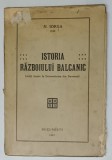 ISTORIA RAZBOIULUI BALCANIC - LECTII TINUTE LA UNIVERSITATEA DIN BUCURESTI de N. IORGA , 1915