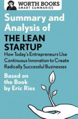 Summary and Analysis of the Lean Startup: How Today&amp;#039;s Entrepreneurs Use Continuous Innovation to Create Radically Successful Businesses: Based on the foto