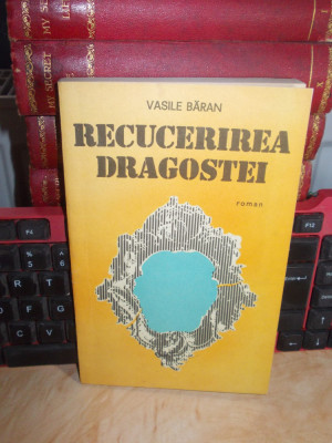 VASILE BARAN - RECUCERIREA DRAGOSTEI , ED. 1-A , 1987 , CU AUTOGRAF SI DEDICATIE foto
