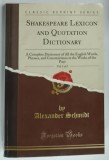SHAKESPEARE LEXICON AND QUOTATION DICTIONARY , ...ALL THE ENGLISH WORDS , PHRASES , AND CONSTRUCTIONS IN THE WORKS OF THE POET , VOL. 1 by ALEXANDER