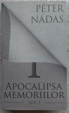 APOCALIPSA MEMORIILOR , PETER NADAS , VOLUMUL 1