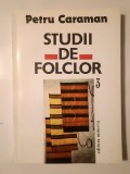 Petru Caraman - Studii de folclor III (ed. Iordan Datcu și Viorica Săvulescu)
