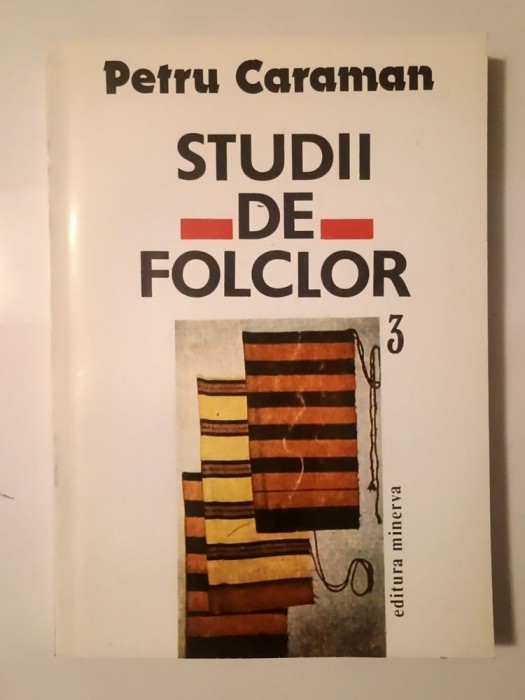 Petru Caraman - Studii de folclor III (ed. Iordan Datcu și Viorica Săvulescu)