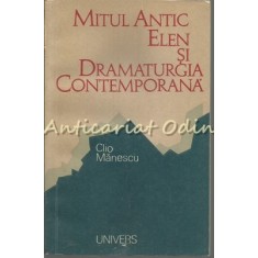 Mitul Antic Elen Si Dramaturgia Contemporana - C. Manescu - Tiraj: 6330 Ex.