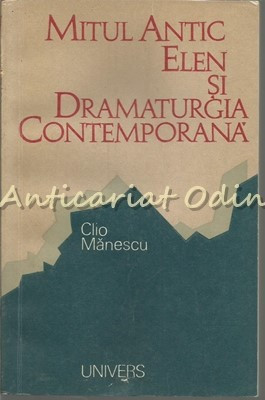 Mitul Antic Elen Si Dramaturgia Contemporana - C. Manescu - Tiraj: 6330 Ex. foto