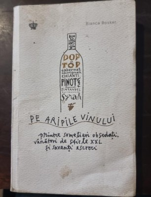 Pe aripile vinului printre somelieri obsedati, vanatori de sticle XXL si savanti escroci - Bianca Bosker foto