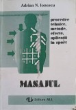 MASAJUL, PROCEDEE TEHNICE, METODE, EFECTE, APLICATII IN SPORT-ADRIAN N. IONESCU-256852