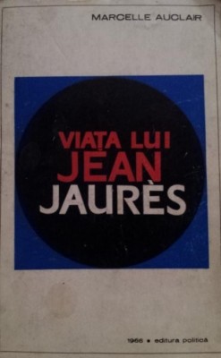 VIATA LUI JEAN JAURES SAU FRANTA DINAINTE DE 1914 foto