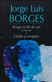 Cumpara ieftin Borges la 80 de ani. Conversatii. Cartile si noaptea - 2014 - Jorge Luis Borges (@C230)