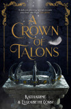 A Crown of Talons | Katharine Corr, Elizabeth Corr, Hot Key Books