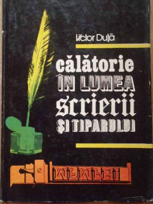 Calatorie In Lumea Scrierii Si A Tiparului - Victor Duta ,298563 foto