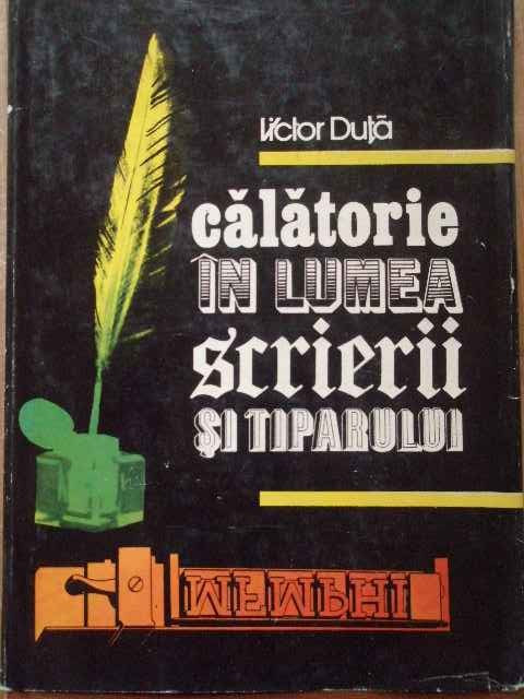 Calatorie In Lumea Scrierii Si A Tiparului - Victor Duta ,298563