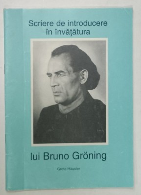 SCRIERE DE INTRODUCEREA IN INVATATURA LUI BRUNO GRONING , de GRETE HAUSLER , 2001 foto