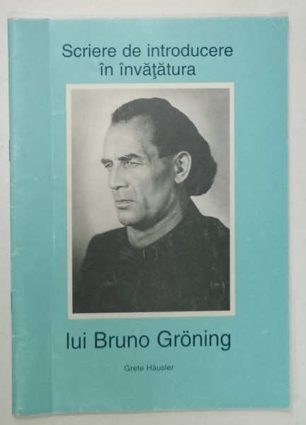 SCRIERE DE INTRODUCEREA IN INVATATURA LUI BRUNO GRONING , de GRETE HAUSLER , 2001