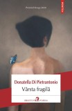 Varsta Fragila, Donatella Di Pietrantonio - Editura Polirom