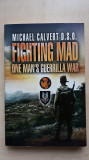 Michael Calvert &ndash; Fighting Mad. One man&rsquo;s guerrilla war (Pen &amp; Sword Military)