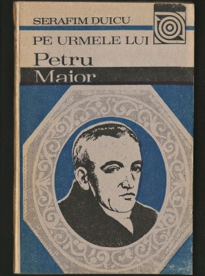 PE URMELE LUI PETRU MAIOR - SERAFIM DUICU foto
