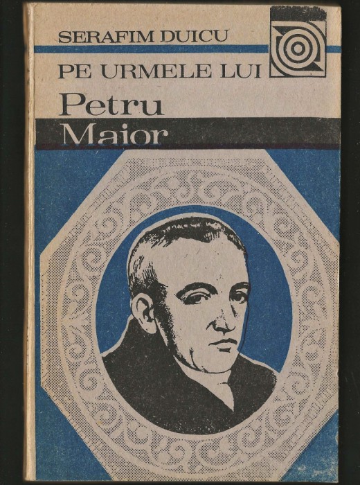 PE URMELE LUI PETRU MAIOR - SERAFIM DUICU