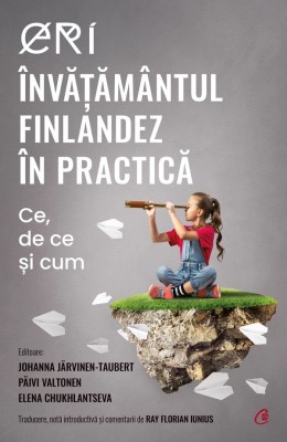 Eri. Invatamantul Finlandez In Practica, Johanna Jarvinen-Taubert, Paivi Valtonen, Elena Chukhlantseva - Editura Curtea Veche foto