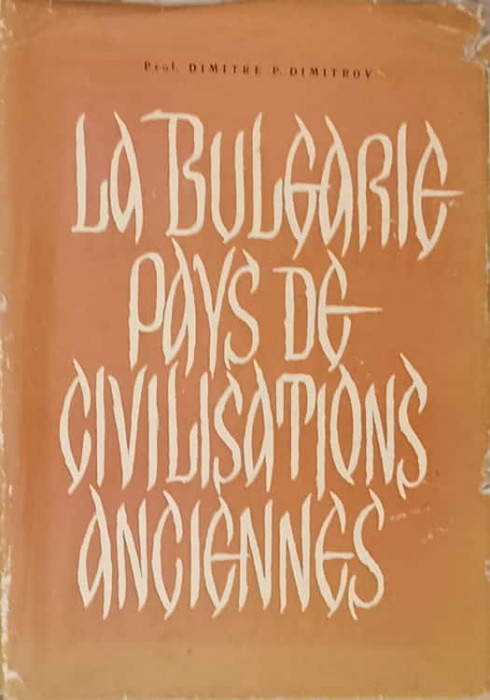 LA BULGARIE, PAYS DE CIVILISATIONS ANCIENNES-DIMITRE P. DIMITROV
