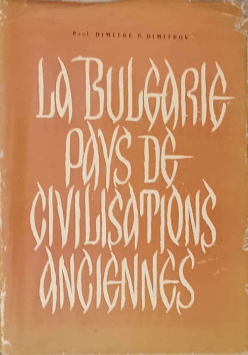 LA BULGARIE, PAYS DE CIVILISATIONS ANCIENNES-DIMITRE P. DIMITROV-239449