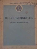 Hidroenergetica. Folosirea Energiei Apelor - Colectiv, Editura Tehnica 1952, Carte Tehnica, Energie Hidraulica, Romana, 264 Pagini