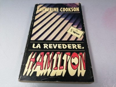 Catherine Cookson - La revedere Hamilton / C5 foto