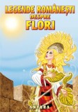 Legende romanesti despre flori - Editura Anteea