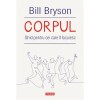 Corpul - Bill Bryson, Polirom, Medicina, Editura 2021, 464 pagini, Romana, Dezvoltare personala, Corpul uman, Editie brosata