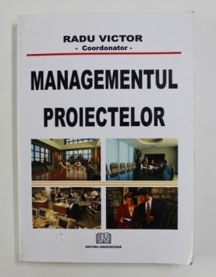 MANAGEMENTUL PROIECTELOR coordonat de RADU VICTOR , 2008 foto