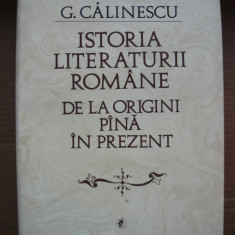 G. CALINESCU - ISTORIA LITERATURII ROMANE DE LA ORIGINI PANA IN PREZENT - 1985