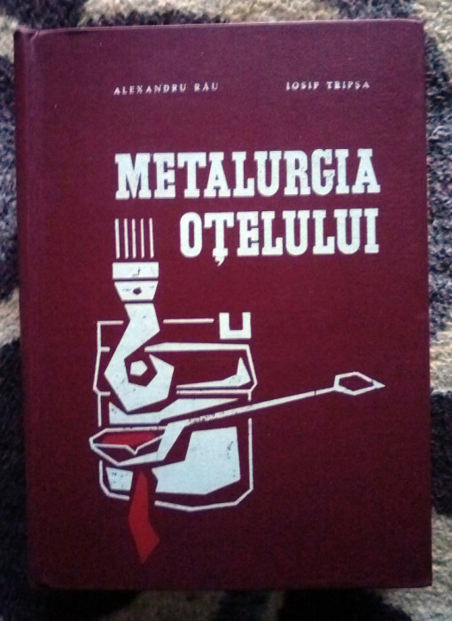 Metalurgia Otelului - Alexandru Rau, Iosif Tripsa