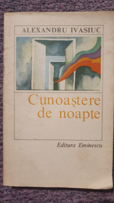 Cunoastere de noapte, Alexandru Ivasiuc, Ed Eminescu, 1979, 298 pagini foto