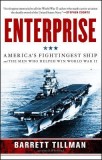 Enterprise: America&#039;s Fightingest Ship and the Men Who Helped Win World War II