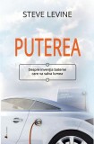 Puterea. Despre invenția bateriei care va salva lumea - Paperback brosat - Steve LeVine - Act și Politon
