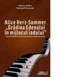 Alice Herz-Sommer. Gradina Edenului in mijlocul iadului - Melissa Muller, Reinhard Piechocki