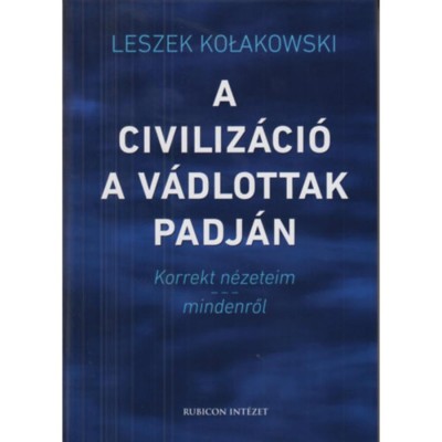 A civiliz&amp;aacute;ci&amp;oacute; a v&amp;aacute;dlottak padj&amp;aacute;n - Korrekt n&amp;eacute;zeteim mindenről - Leszek Kolakowski foto