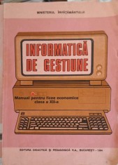 INFORMATICA DE GESTIUNE, MANUAL PENTRU LICEE ECONOMICE CLASA A XII-A-I. ROSCA, N. DAVIDESCU, V. BURJA, A. P-282468